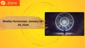 Read more about the article Weekly Horoscope: January 18–24, 2024